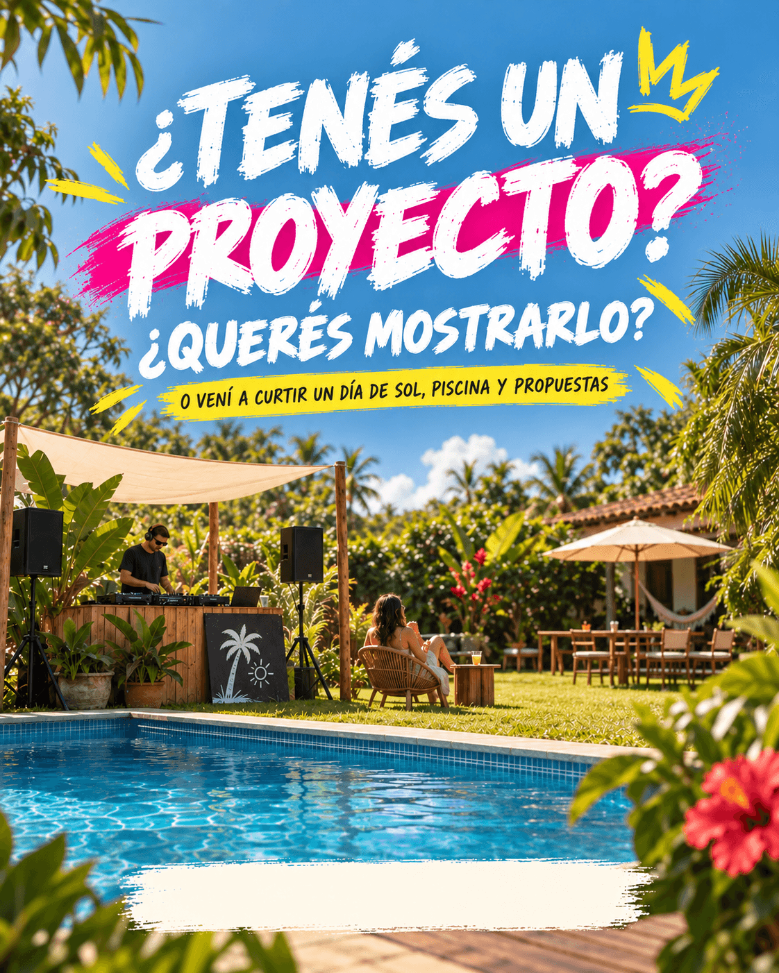 Pieza de campaña: ¿Tenés un proyecto? ¿Querés mostrarlo? Una invitación entre música, vegetación y piscina.